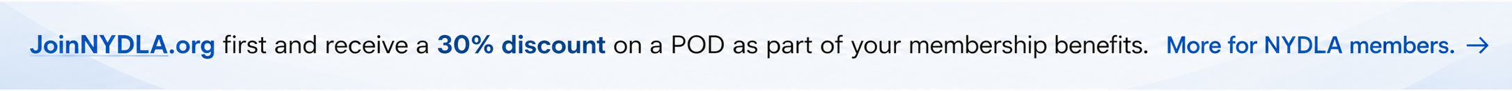 Join NYDLA.org first and receive a 30% discount on a POD as part of your membership benefits. More for NYDLA members.